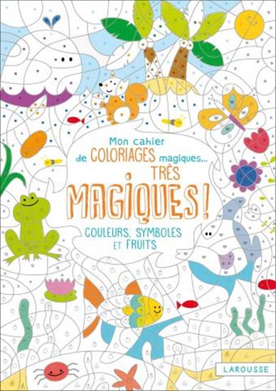 Mon cahier de coloriages magiques... très magiques ! : couleurs, symboles et fruits - ISABELLE NICOLLE
