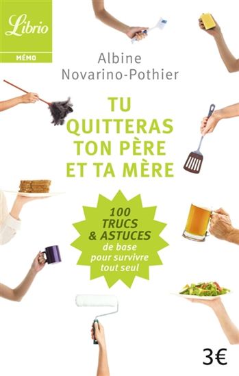 Tu quitteras ton père et ta mère : 100 trucs & astuces de base pour survivre tout seul - ALBINE NOVARINO-POTHIER