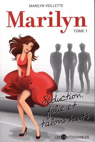 Marilyn T.01 Séduction, folie et talons hauts - MARILYN VEILLETTE