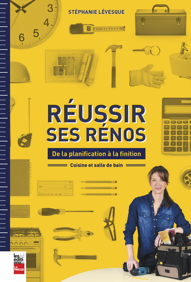 Réussir ses rénos : de la planification à la finition : cuisine et salle de bain - STÉPHANIE LÉVESQUE