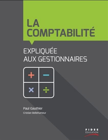 La Comptabilité expliquée aux gestionnaires - PAUL GAUTHIER