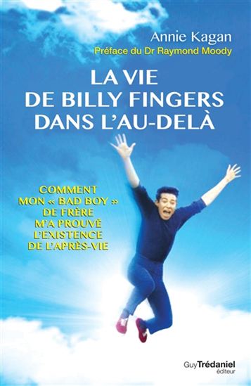 La Vie de Billy Fingers dans l'au-delà : comment mon bad boy de frère m'a prouvé l'existence de l'après-vie - ANNIE KAGAN