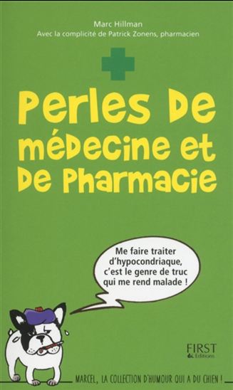Les Malades ont leurs maux à dire ! : perles de médecins et pharmaciens ! - MARC HILLMAN - PATRICK ZONENS