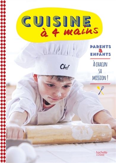 Cuisine à 4 mains : parents & enfants : à chacun sa mission ! - COLLECTIF