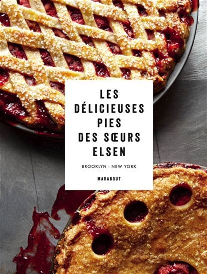 Les Délicieuses pies des soeurs Elsen : Brooklyn, New York - EMILY ELSEN - MELISSA ELSEN