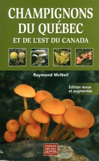 Champignons du Québec et de l&#39;Est du Canada N. éd. - RAYMOND MCNEIL