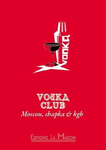 Vodka club : Moscou, chapka & kgb - COLLECTIF