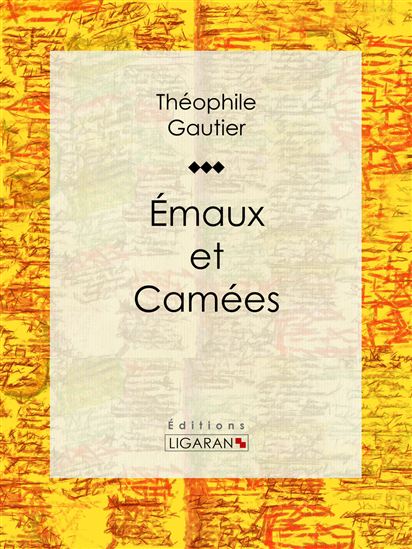 Emaux et Camées - THÉOPHILE GAUTIER - LIGARAN