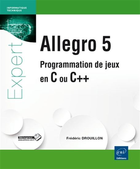 Allegro 5 : programmation de jeux en C ou C++ - FRÉDÉRIC DROUILLON