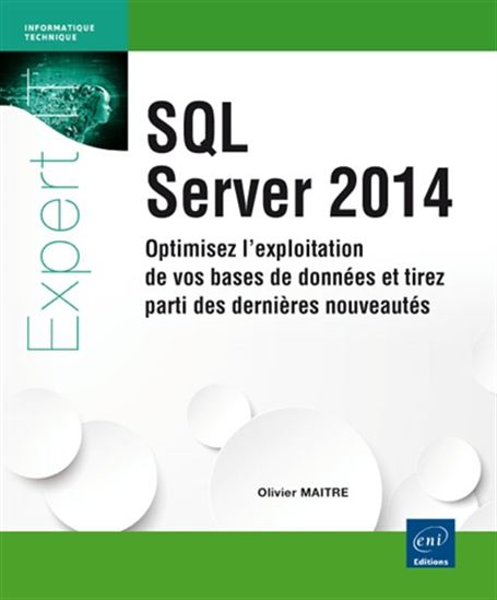 SQL Server 2014 : optimisez l&#39;exploitation de vos bases de données et tirez parti des dernières nouveautés - OLIVIER MAÎTRE