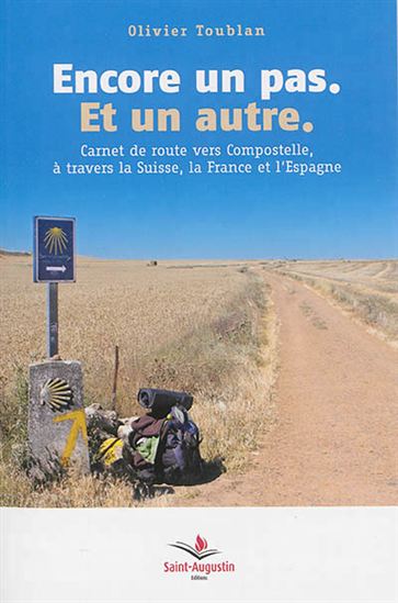 Encore un pas, et un autre : carnet de route vers Compostelle, à travers la Suisse, la France et l&#39;Espagne - OLIVIER TOUBLAN