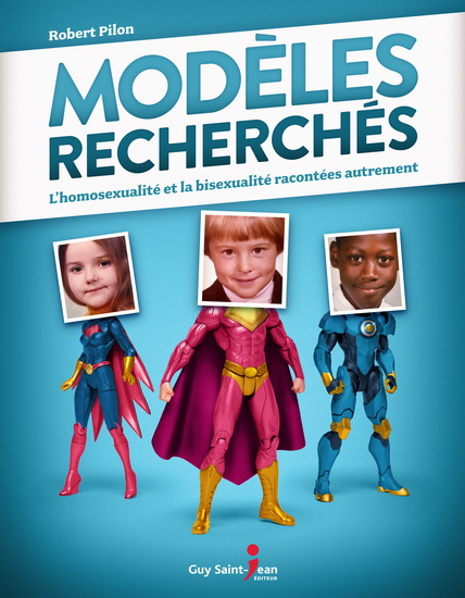 Modèles recherchés : l'homosexualité et la bisexualité racontées autrement - ROBERT PILON