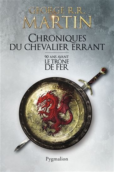 Chroniques du chevalier errant : 90 ans avant Le trône de fer - GEORGE R R MARTIN