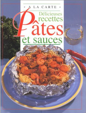 Délicieuses recettes, pâtes et sauces - ANN COLBY