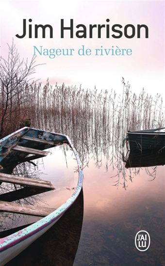 Nageur de rivière - JIM HARRISON