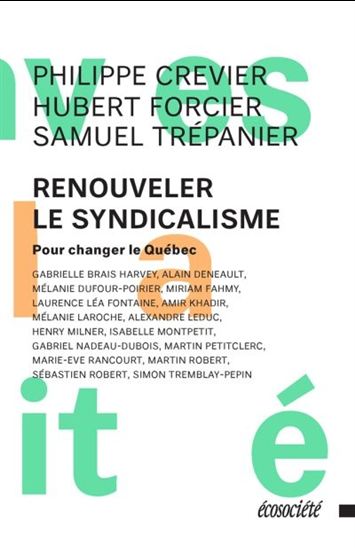 Renouveler le syndicalisme : pour changer le Québec - COLLECTIF
