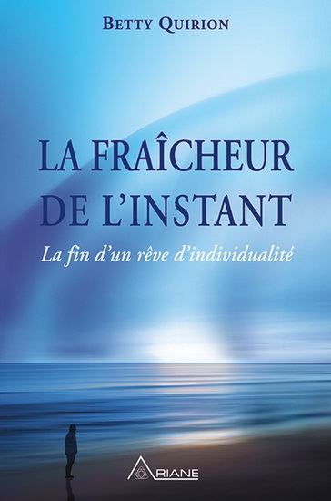 La Fraîcheur de l'instant : la fin d'un rêve d'individualité - BETTY QUIRION