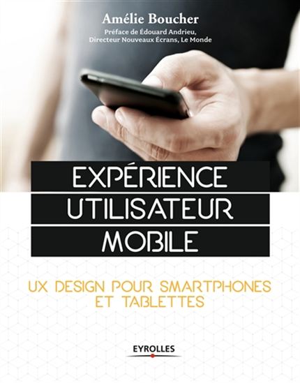 Ergonomie mobile : design d&#39;expérience utilisateur (UX) pour tablettes et smartphones pour des sites mobiles et efficaces - AMÉLIE BOUCHER