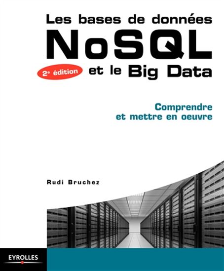 Les Bases de données NoSQL : comprendre et mettre en oeuvre N. éd. - RUDI BRUCHEZ