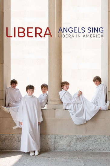 Angels Sing: Libera In America - BEETHOVEN - SCHUBERT - MURAMATSU - PACHE
