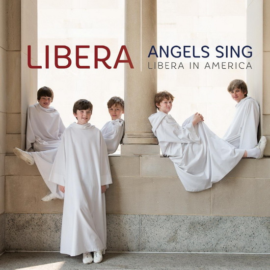Angels Sing: Libera In America - BEETHOVEN - SCHUBERT - MURAMATSU - PACHE