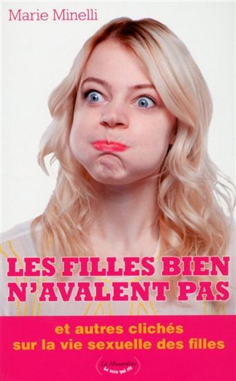 Les Filles bien n'avalent pas : et autres clichés sur la vie sexuelle des filles - MARIE MINELLI