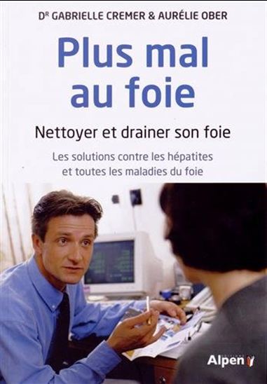 Plus mal au foie : nettoyer et drainer son foie - GABRIELLE CREMER - AURÉLIE OBER