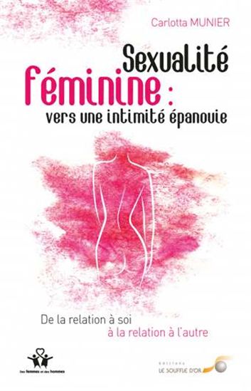 Sexualité féminine : vers une intimité épanouie : de la relation à soi à la relation à l'autre - CARLOTTA MUNIER