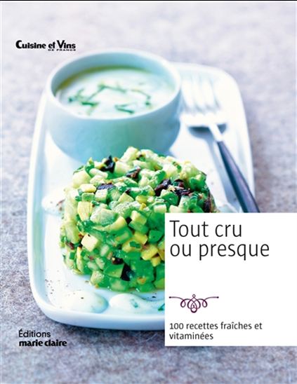Tout cru ou presque : 100 recettes fraîches et vitaminées - COLLECTIF