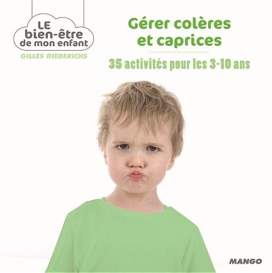Gérer colères et caprices : 35 activités pour les 3-10 ans - GILLES DIEDERICHS