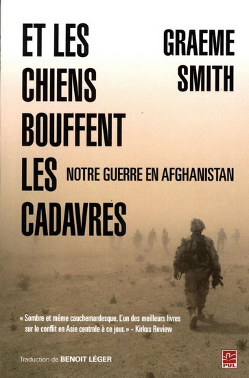 Et les chiens bouffent les cadavres : notre guerre au coeur de l&#39;Afghanistan - GRAEME SMITH - BENOIT LÉGER