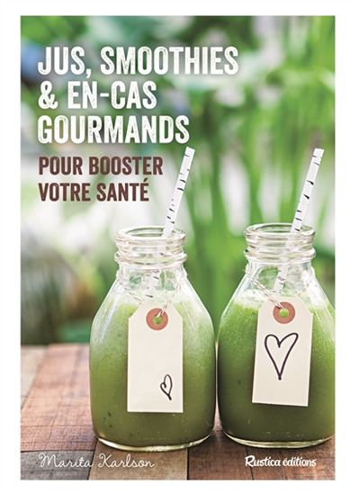 Jus, smoothies et en-cas gourmands pour booster votre santé - M KARLSON