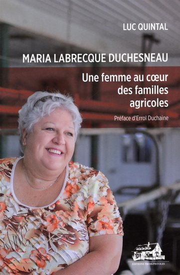 Maria Labrecque Duchesneau : une femme au coeur des familles agricoles - LUC QUINTAL