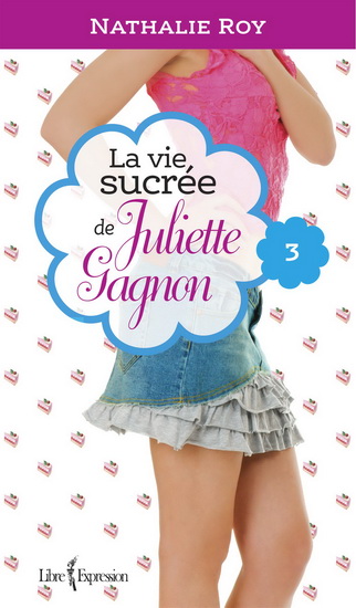 La Vie sucrée de Juliette Gagnon T.03 Escarpins vertigineux et café frappé à la cannelle - NATHALIE ROY