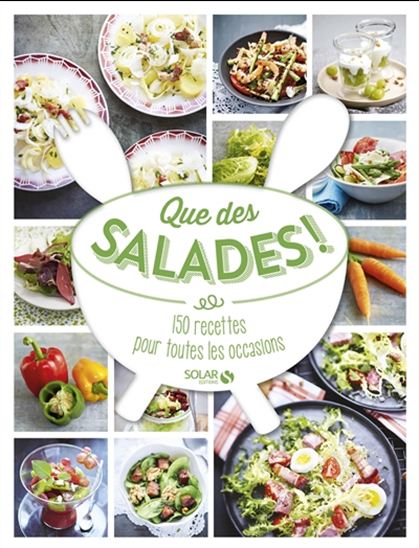 Que des salades ! : 150 recettes pour toutes les occasions - COLLECTIF
