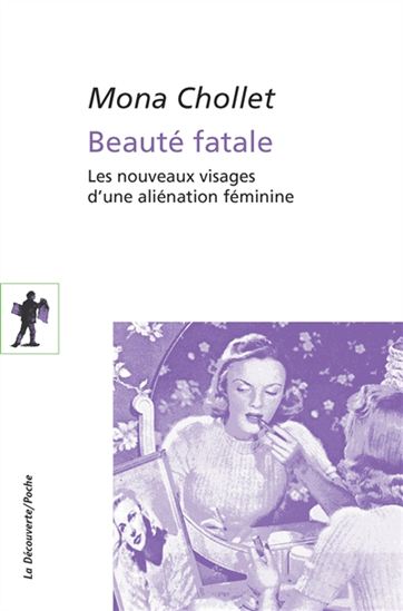 Beauté fatale : les nouveaux visages d'une aliénation féminine - MONA CHOLLET
