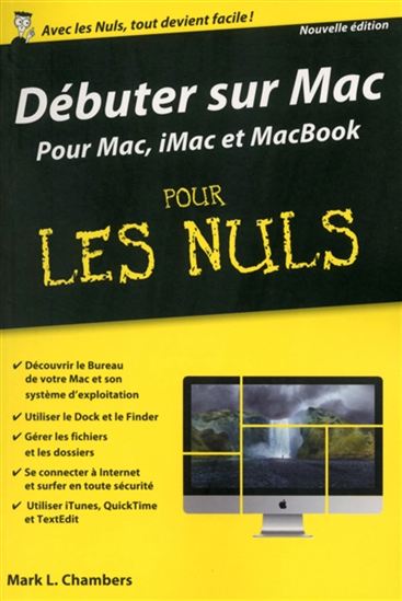 Débuter sur Mac pour les nuls : pour Mac, iMac et MacBook N. éd. - EDWARD C BAIG