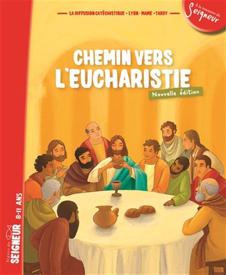 Chemin vers l&#39;Eucharistie : signes du Seigneur, 8-11 ans N. éd. - COLLECTIF
