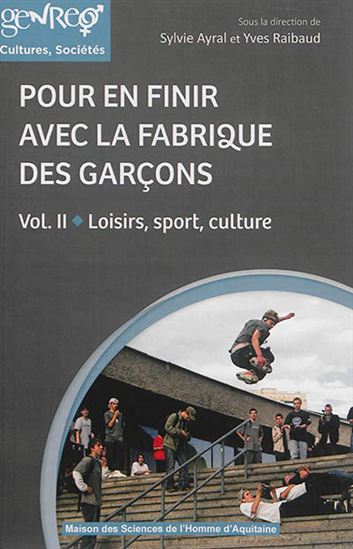 Pour en finir avec la fabrique des garçons T.02 Loisirs, sport, culture - SYLVIE AYRAL - YVES RAIBAUD