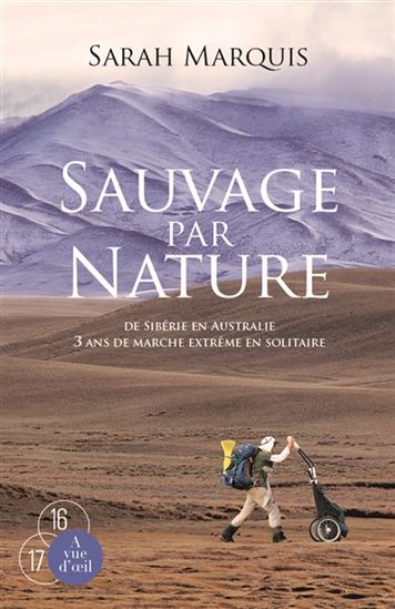 Sauvage par nature : de Sibérie en Australie : 3 ans de marche extrême en solitaire - SARAH MARQUIS