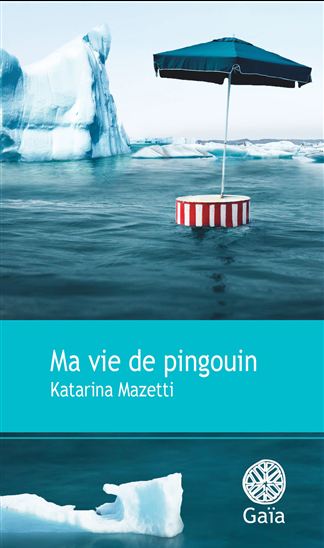 Ma vie de pingouin - KATARINA MAZETTI