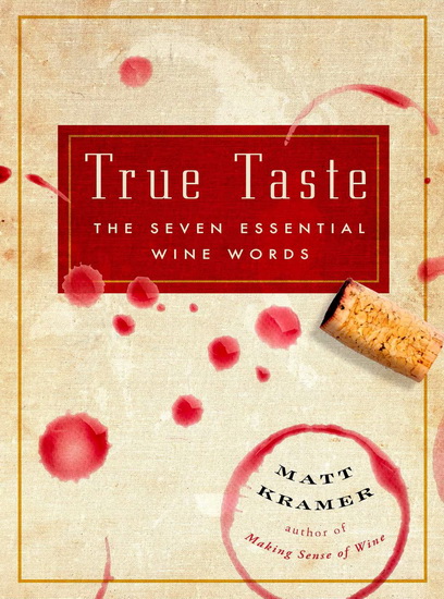 True taste: The seven essential wine words - MATT KRAMER