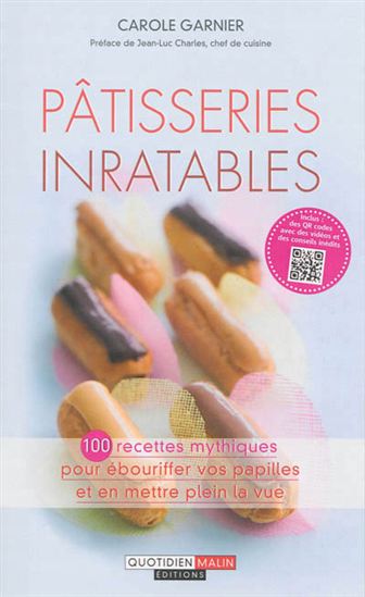 Pâtisseries inratables : 100 recettes mythiques pour ébouriffer vos papilles et en mettre plein la vue - CAROLE GARNIER
