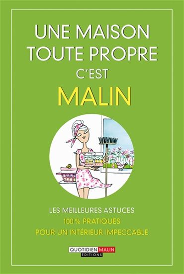 Une maison toute propre, c'est malin : ménage, tâches ingrédients, les meilleures astuces 100% pratiques et naturelles - JULIE FRÉDÉRIQUE & AL