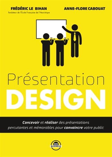 Présentation design : concevoir et réaliser des présentations percutantes et mémorables pour convaincre votre public - FRÉDÉRIC LE BIHAN - ANNE-FLORE CABOUAT