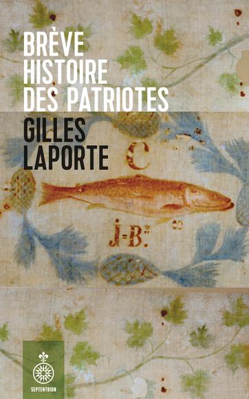 Brève histoire des Patriotes - GILLES LAPORTE