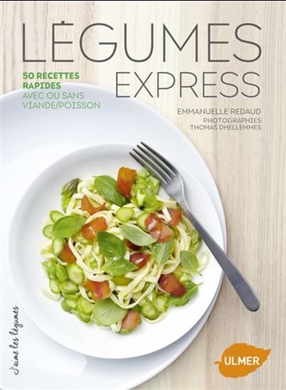 Légumes express : 50 recettes rapides avec ou sans viande-poisson - EMMANUELLE REDAUD