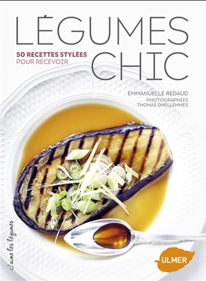 Légumes chic : 50 recettes stylées pour recevoir - EMMANUELLE REDAUD - THOMAS DHELLEMMES