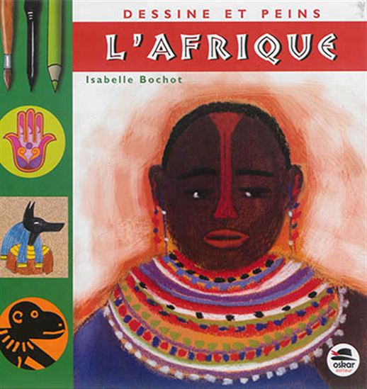 Dessine et peins l&#39;Afrique N. éd. - ISABELLE BOCHOT