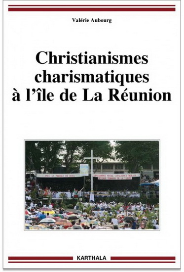 Christianismes charismatiques à l'île de La Réunion - VALÉRIE AUBOURG